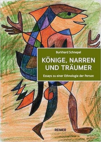 Burkhard Schnepel: Könige, Narren und Träumer. Essays zu einer Ethnologie der Person