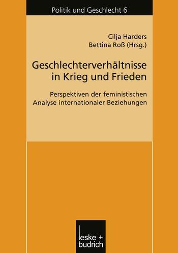 Geschlechterverhältnisse in Krieg und Frieden. Perspektiven  der  feministischen  Analyse  internationaler  Beziehungen