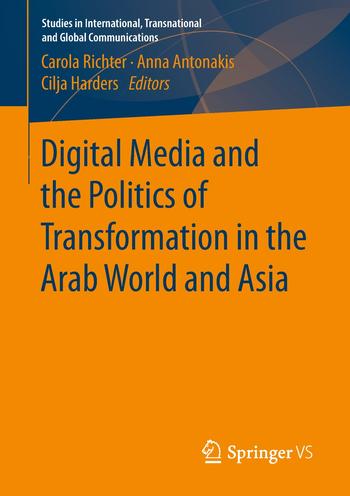 Digital Media and the Politics of Transformation in the Arab World and Asia.