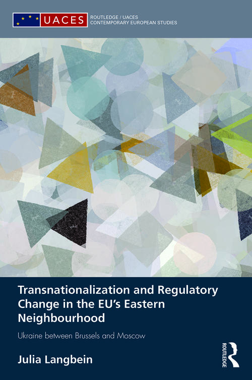 Transnationalization and Regulatory Change in the EU’s Eastern Neighbourhood. Ukraine between Brussels and Moscow