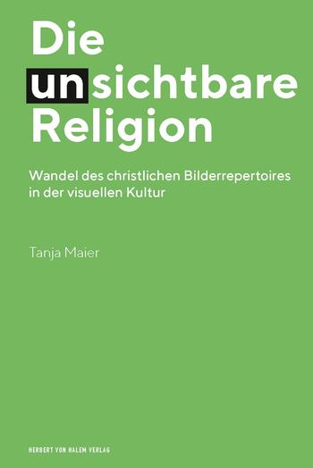 Neuerscheinung: „Die (un-)sichtbare Religion. Wandel des christlichen Bilderrepertoires in der visuellen Kultur“