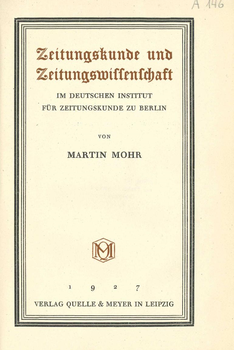 Mohr, M. (1927). Zeitungskunde und Zeitungswissenschaft im Deutschen Institut für Zeitungskunde zu Berlin. Quelle & Meyer.