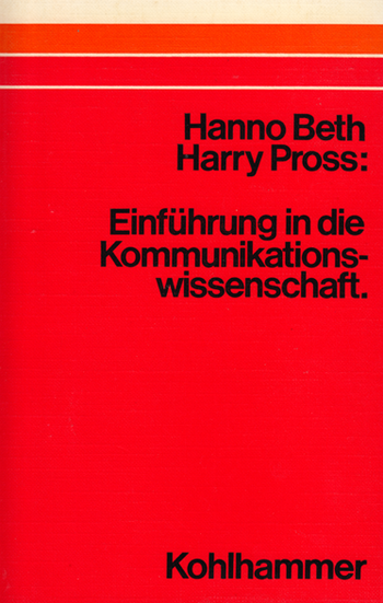 Beth, H., & Pross, H. (1976). Einführung in die Kommunikationswissenschaft. Kohlhammer.