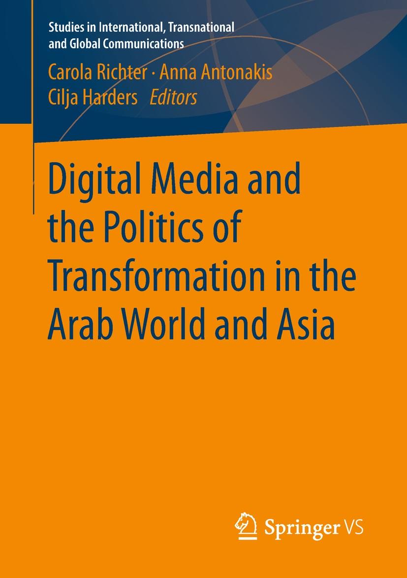 Carola Richter, Anna Antonakis, Cilja Harders (Hrsg.): Digital Media and the Politics of Transformation in the Arab World and Asia
