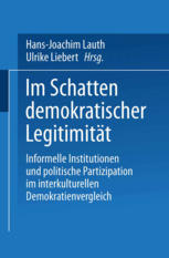 Im Schatten demokratischer Legitimität. Informelle Institutionen und politische Partizipation im interkulturellen Demokratienvergleich