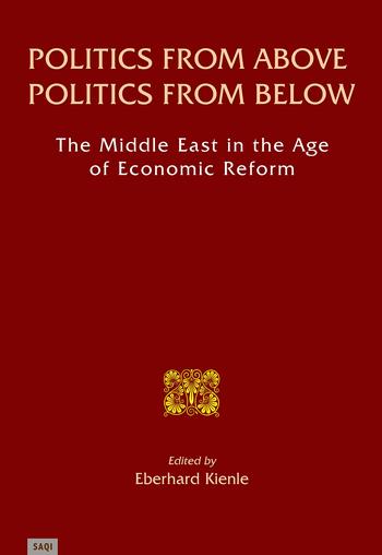 Politics from Above, Politics from Below. The Middle East in the Age of Economic Reform