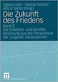 Die Zukunft des Friedens. Band 2 Die Friedens und Konfliktforschung aus der Perspektive der jungen Generation