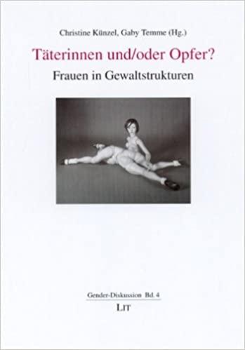 Täterinnen und/oder Opfer? Frauen in Gewaltstrukturen