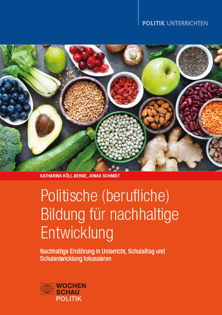 Politische (berufliche) Bildung für nachhaltige Entwicklung - Nachhaltige Ernährung in Unterricht, Schulalltag und Schulentwicklung fokussieren